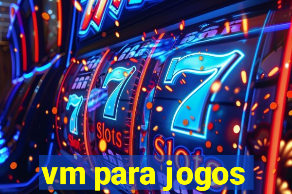 vm para jogos