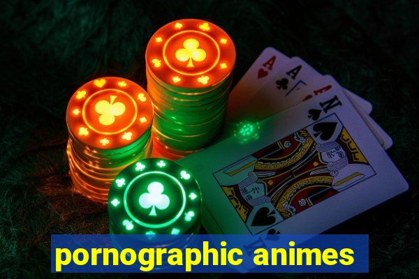 pornographic animes