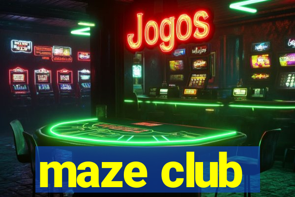 maze club