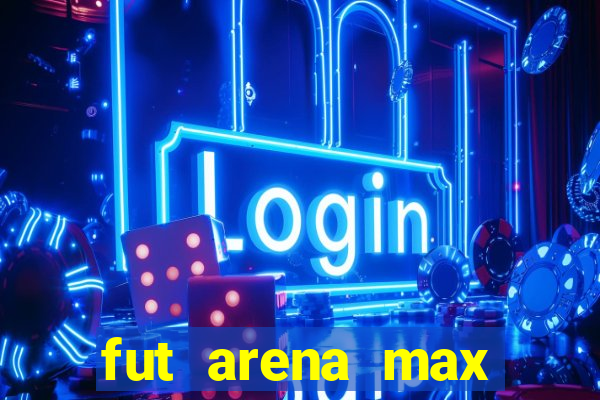 fut arena max futebol ao vivo