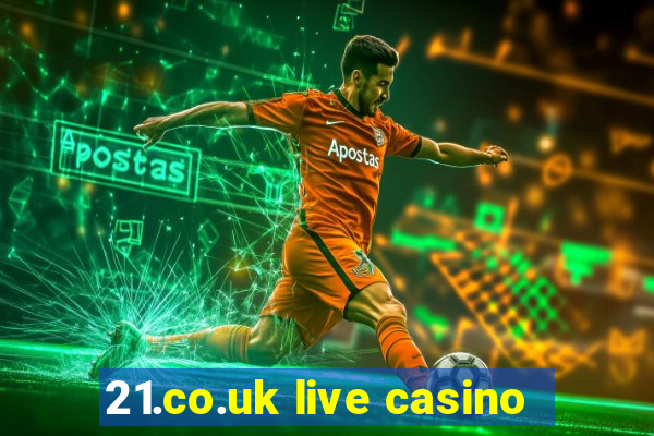 21.co.uk live casino