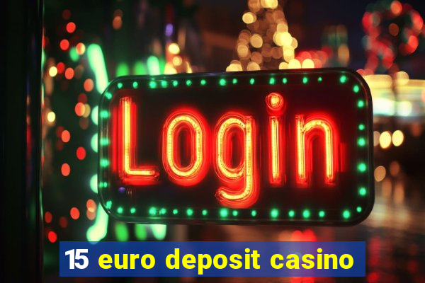 15 euro deposit casino