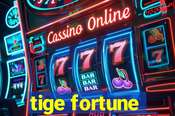 tige fortune