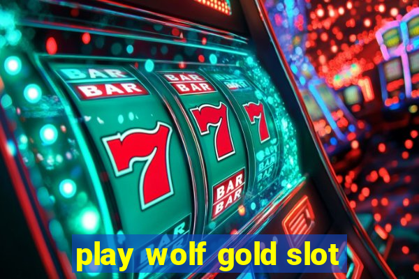 play wolf gold slot