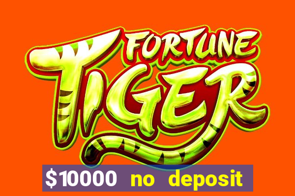 $10000 no deposit casino bonus