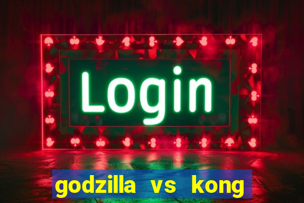 godzilla vs kong filme completo dublado topflix