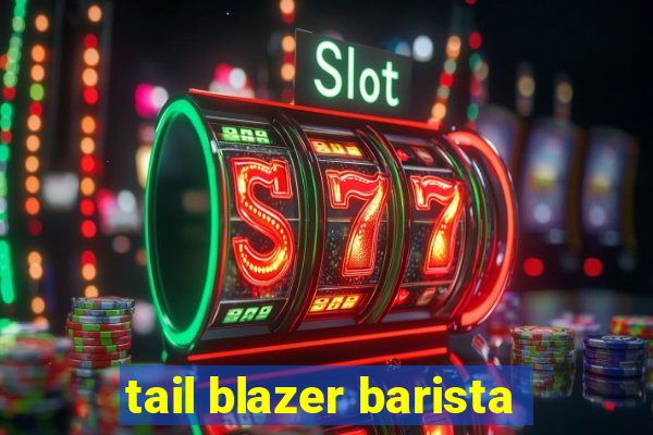 tail blazer barista