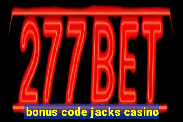 bonus code jacks casino