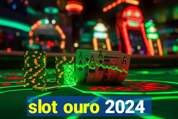 slot ouro 2024