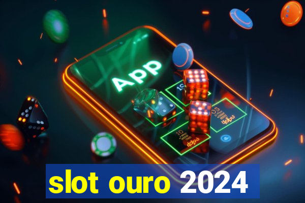 slot ouro 2024