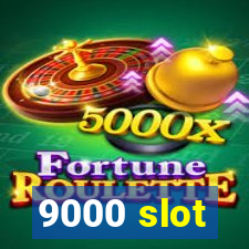 9000 slot