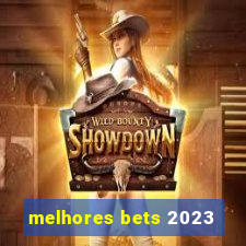 melhores bets 2023