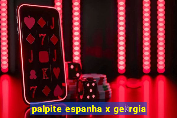 palpite espanha x ge贸rgia