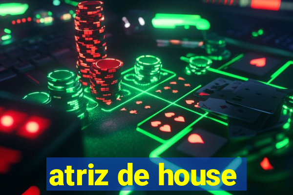 atriz de house