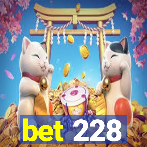 bet 228