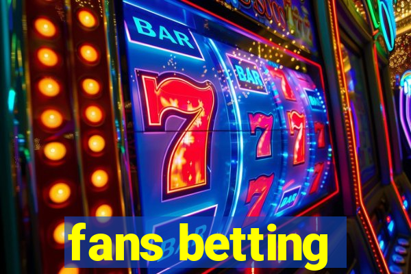 fans betting