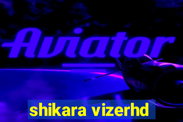 shikara vizerhd