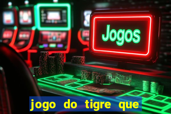 jogo do tigre que da para depositar 1 real