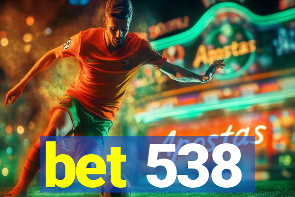 bet 538