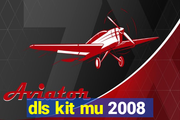 dls kit mu 2008