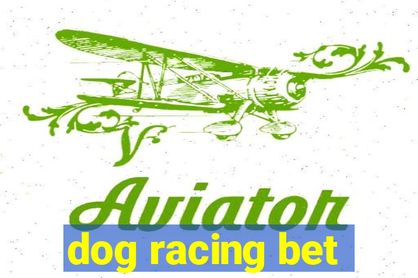 dog racing bet