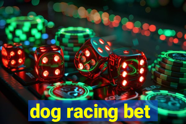 dog racing bet