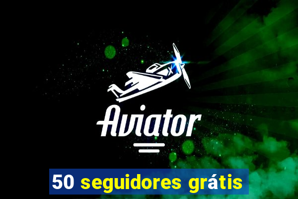 50 seguidores grátis