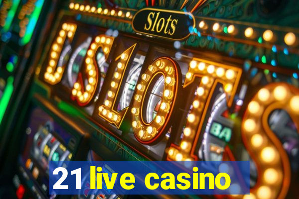 21 live casino