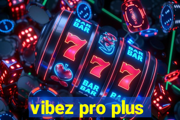 vibez pro plus