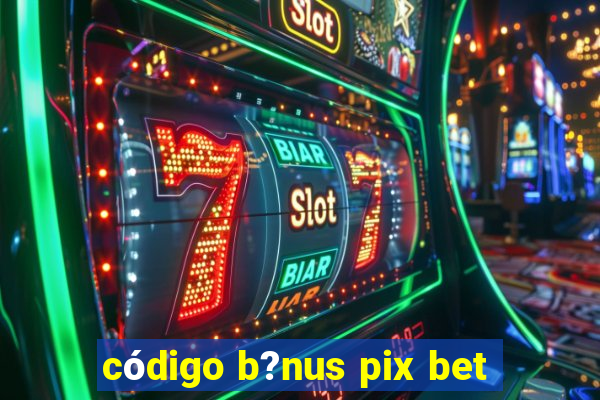 código b?nus pix bet