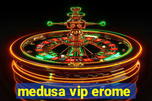 medusa vip erome