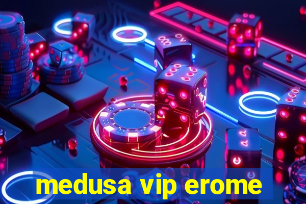 medusa vip erome