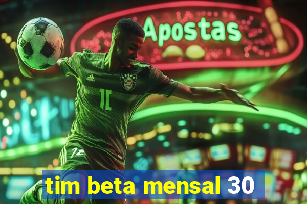 tim beta mensal 30