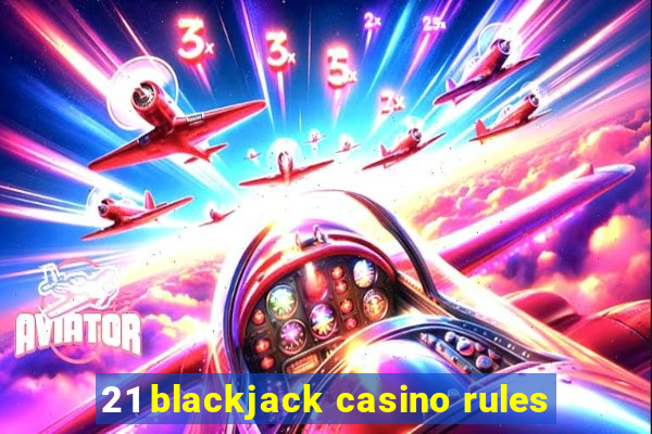 21 blackjack casino rules