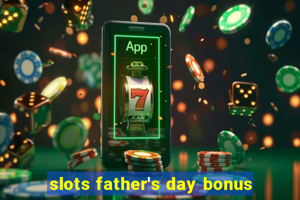 slots father's day bonus