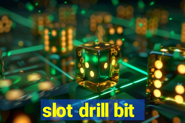 slot drill bit