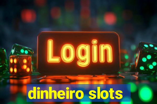 dinheiro slots