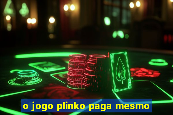 o jogo plinko paga mesmo