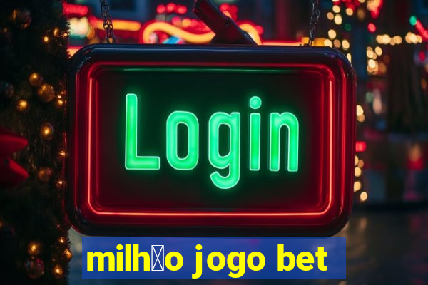 milh茫o jogo bet