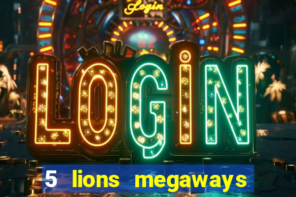 5 lions megaways slot demo