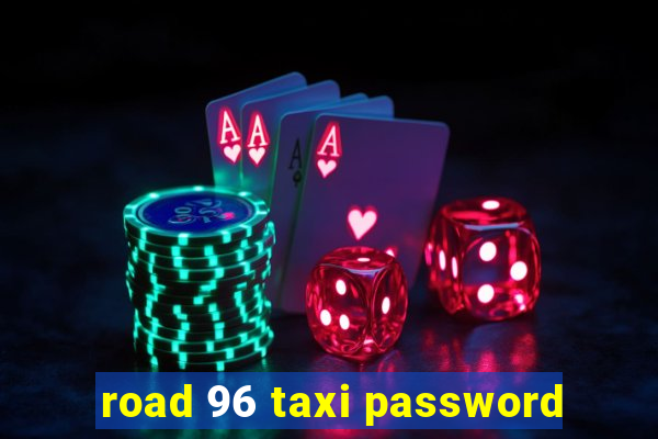 road 96 taxi password