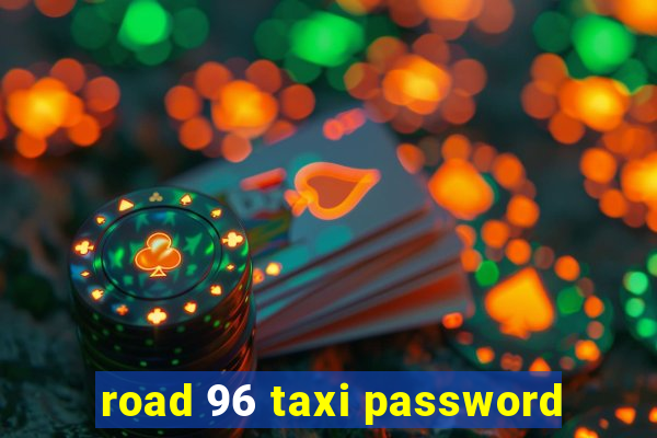 road 96 taxi password