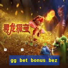 gg bet bonus bez depozytu 2021