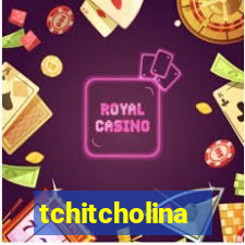 tchitcholina