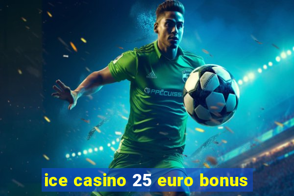 ice casino 25 euro bonus