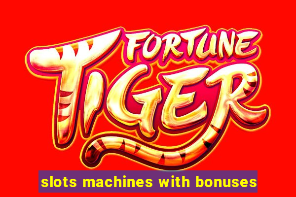 slots machines with bonuses