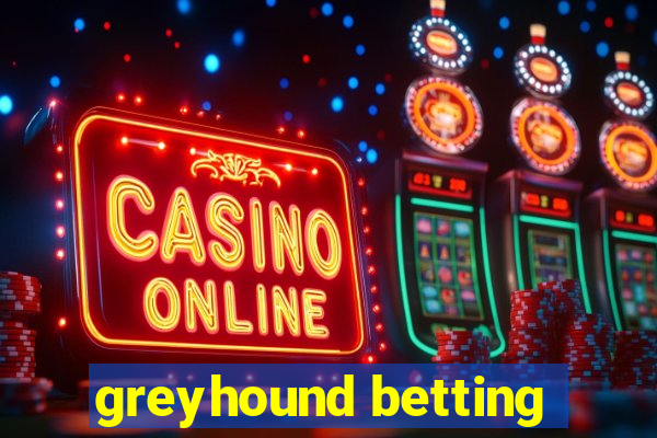 greyhound betting