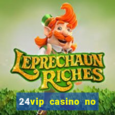 24vip casino no deposit bonus 2020