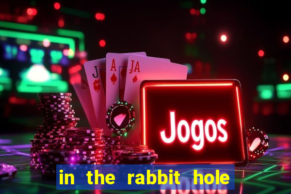 in the rabbit hole slot free play