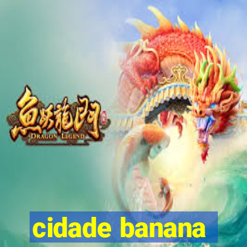 cidade banana